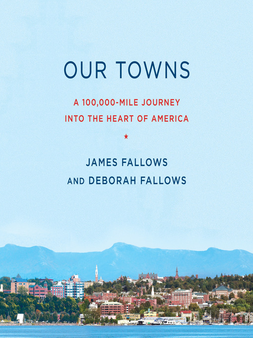 Title details for Our Towns by James Fallows - Available